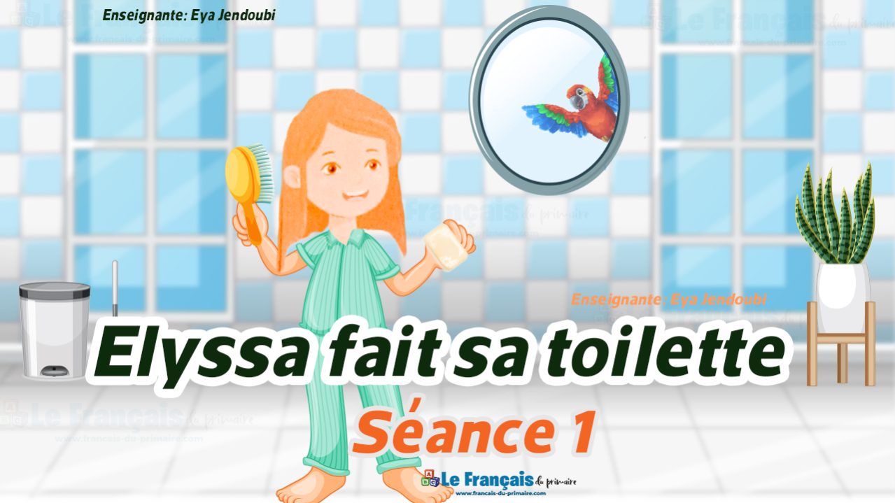 Elyssa fait sa toilette 3ème année Le français du primaire